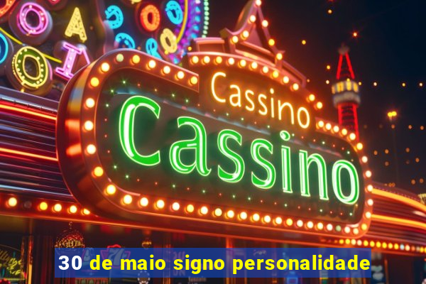 30 de maio signo personalidade